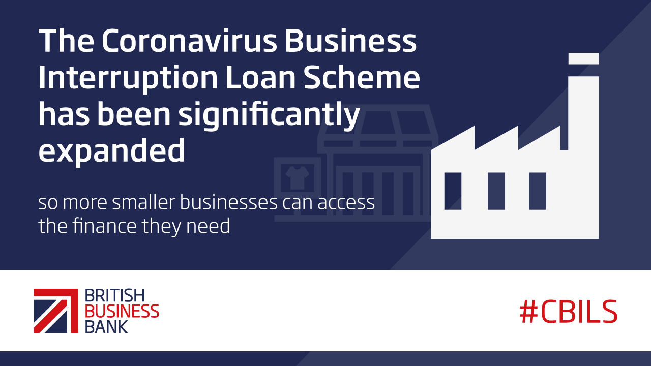 A digital banner that reads The Coronavirus Business Interruption Loan Scheme has been significantly expanded so more smaller businesses can access the finance they need